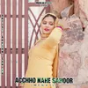 About Acchho Nahe Sahoor (Mewati) Song